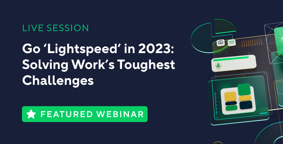 Go ‘Lightspeed’ in 2023: Solving Work’s Toughest Challenges