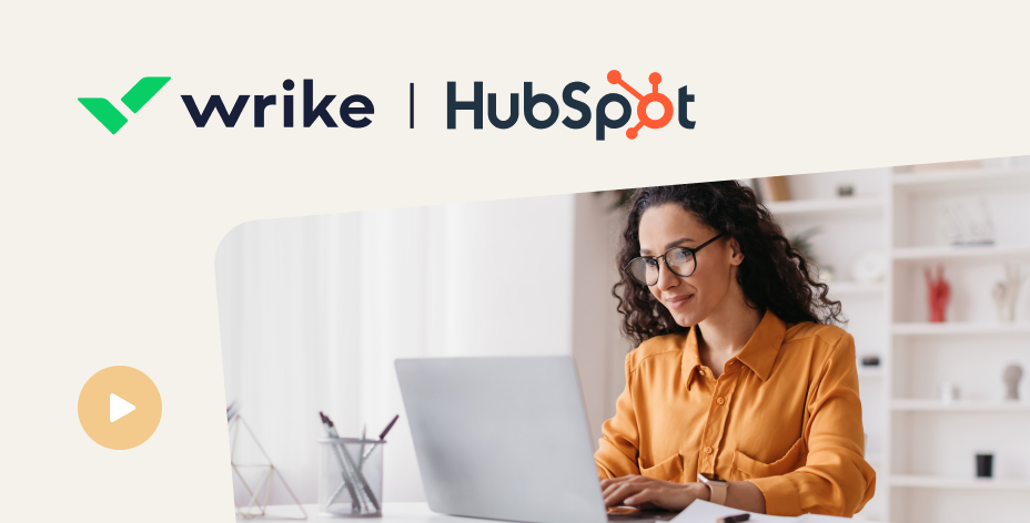 Wrike’s HubSpot Integration: Increase Efficiency, Speed to Delivery, and Customer Retention